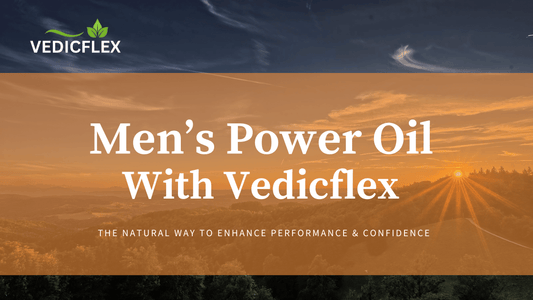 Vedicflex Men's Power Oil  natural ways to enhance performance and confidence.