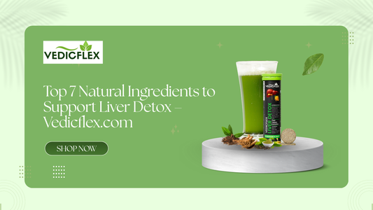 Vedicflex Liver Detox effervescent supplement with natural ingredients like herbs and green juice – Top 7 Natural Ingredients to Support Liver Health – Vedicflex.com