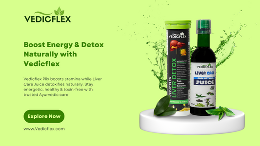 Vedicflex Plix and Liver Care Juice – Natural Ayurvedic products to boost daily energy, improve stamina, and detox the liver for a healthy lifestyle